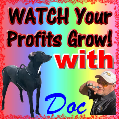 Advertise with Doc and you will watch your profits grow.