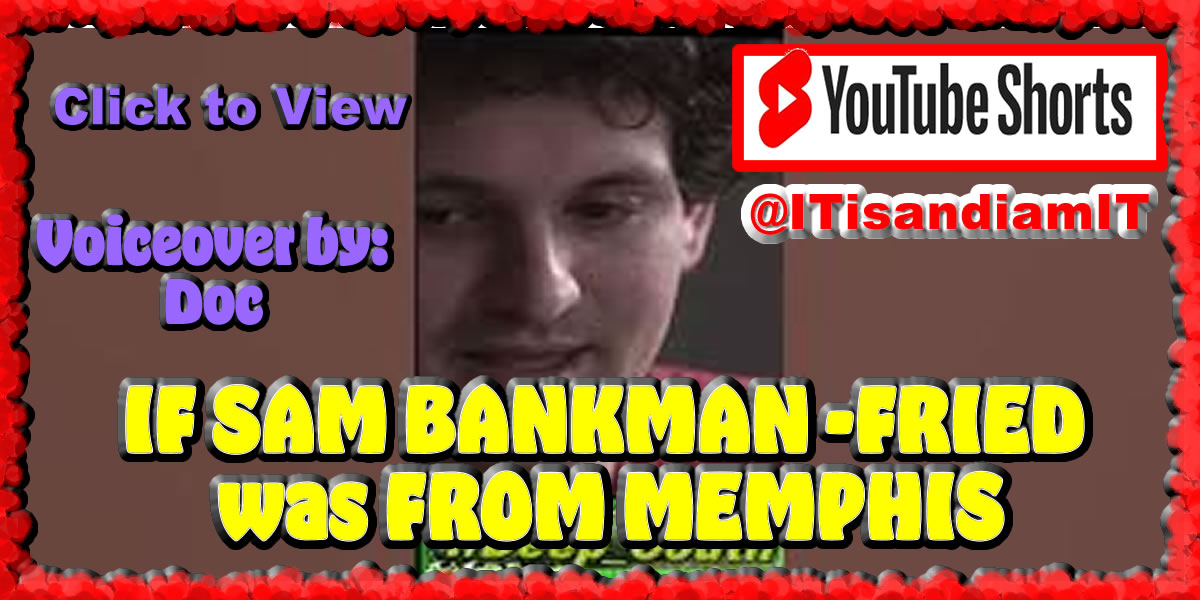 IF SAM BANKMAN - FRIED was FROM MEMPHIS VOICEOVER by CONTENT CREATOR ITisandiamIT