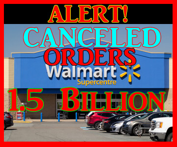 WALMART & OTHER MAJOR RETAILERS CANCEL BILLIONS IN ORDERS